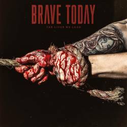 Brave Today : The Lives We Lead